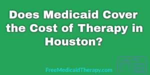 Does Medicaid cover the cost of therapy in houston